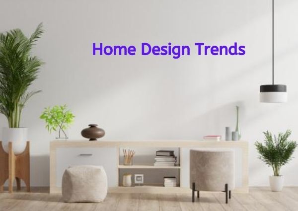 HOME DESIGN TRENDS