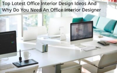 Top Latest Office Interior Design Ideas And Why Do You Need An Office Interior Designer