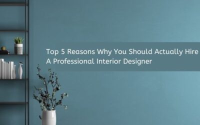 Top 5 Reasons Why You Should Actually Hire A Professional Interior Designer