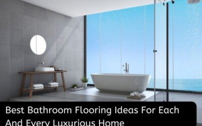 Best Bathroom Flooring Ideas for Each and Every Luxurious Home