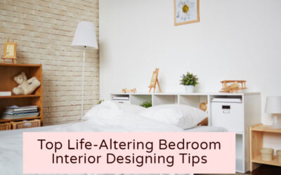 Top Life-Altering Bedroom Interior Designing Tips
