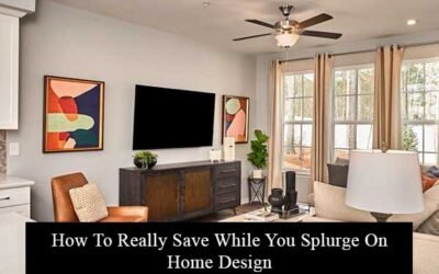 How To Really Save While You Splurge On Home Design?