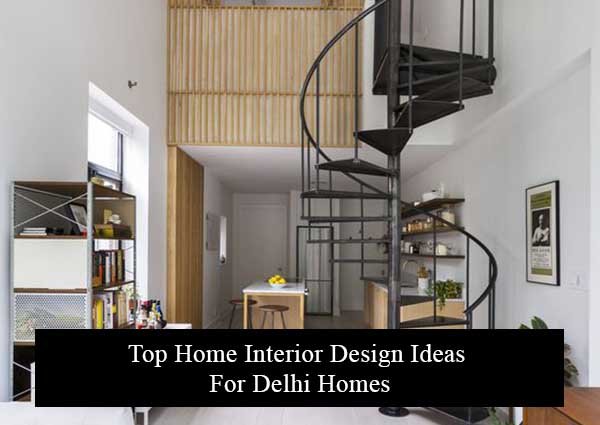 Top Home Interior Design Ideas For Delhi Homes