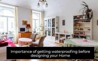 Importance Of Getting Waterproofing Before Designing Your Home