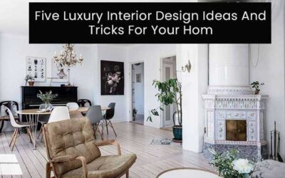Five Luxury Interior Design Ideas And Tricks For Your Home