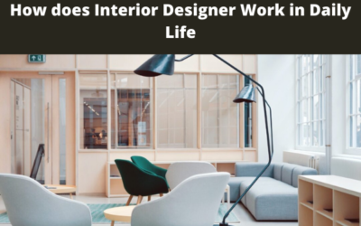 How Does Interior Designer Work in Daily Life