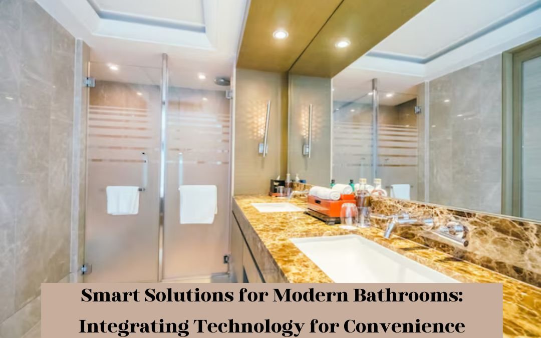 Smart Solutions For Modern Bathrooms: Integrating Technology For Convenience