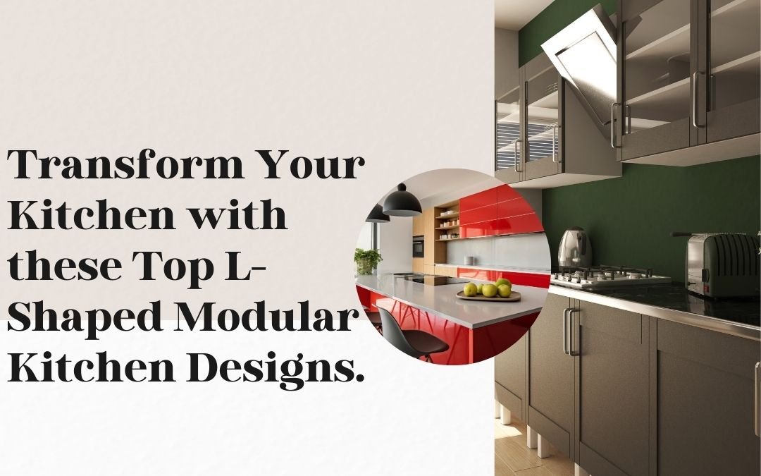 Transform Your Kitchen with these Top L-Shaped Modular Kitchen Designs. 