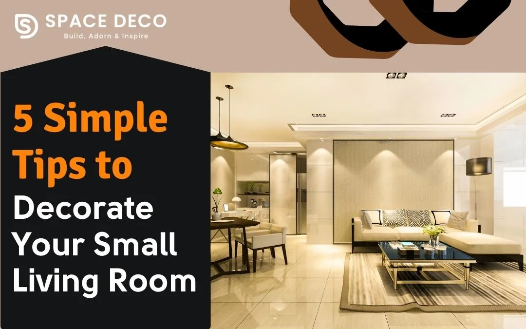 5 Simple Tips To Decorate Your Small Living Room