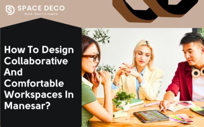 How To Design Collaborative And Comfortable Workspaces In Manesar?