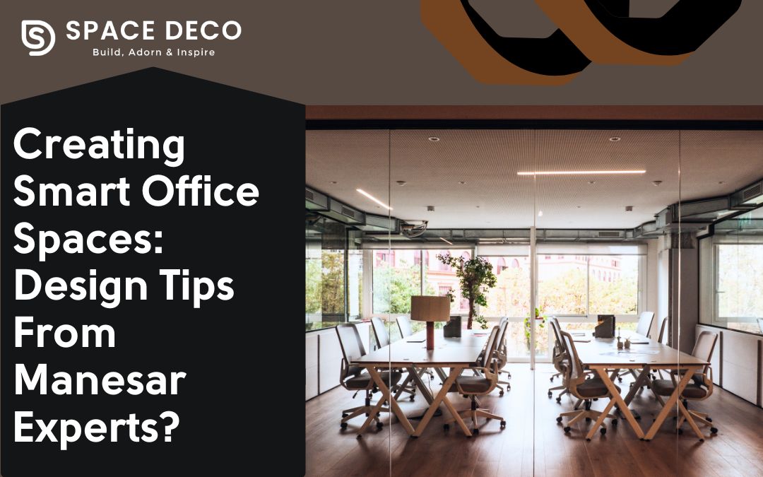 Creating Smart Office Spaces: Design Tips From Manesar Experts?