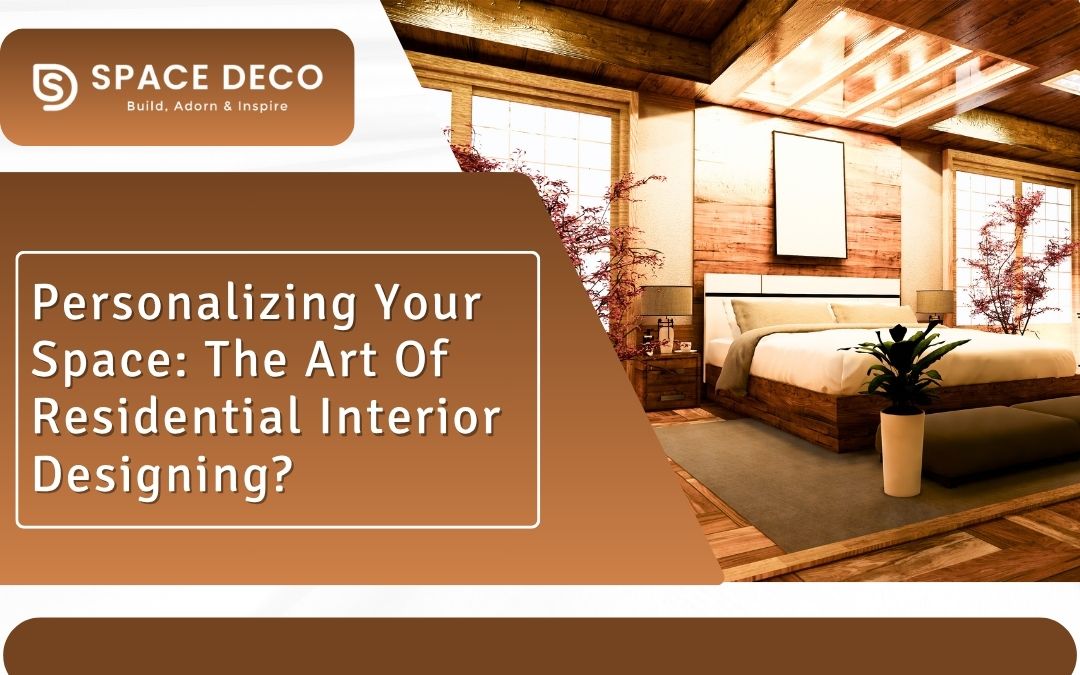 Personalizing Your Space: The Art Of Residential Interior Designing?