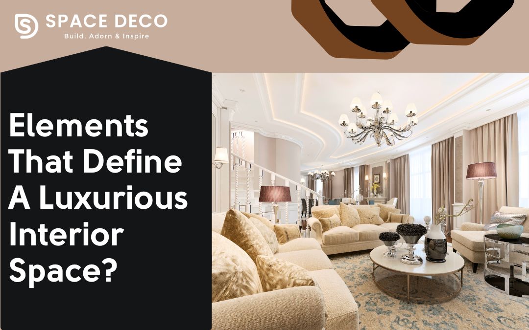 Elements That Define A Luxurious Interior Space?