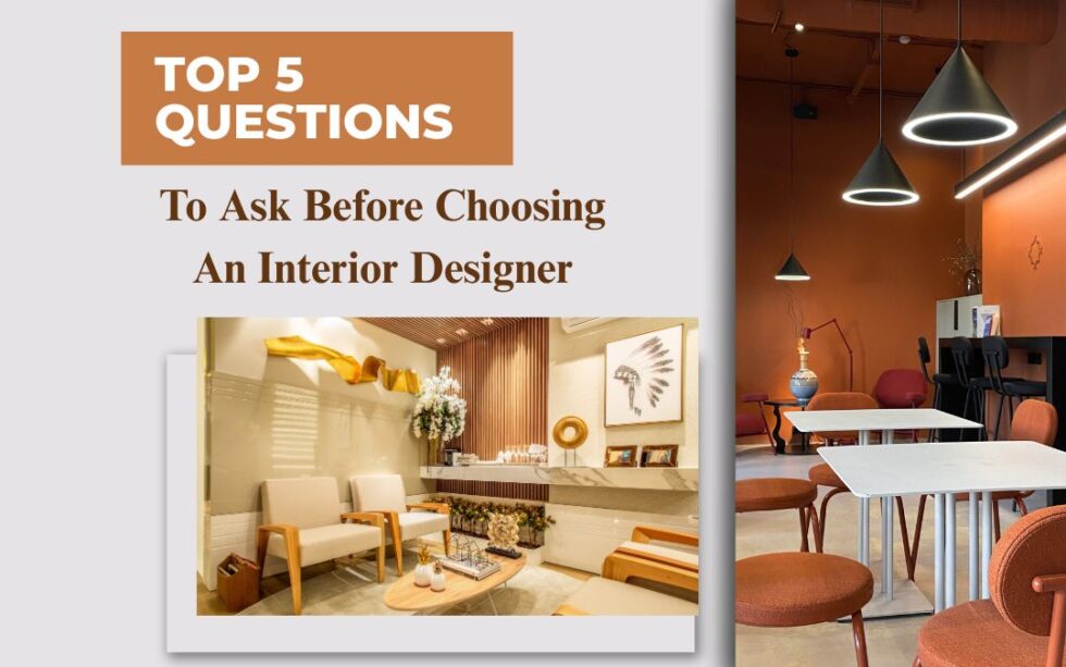Top 5 Questions To Ask Before Choosing An Interior Designer? - Space Deco